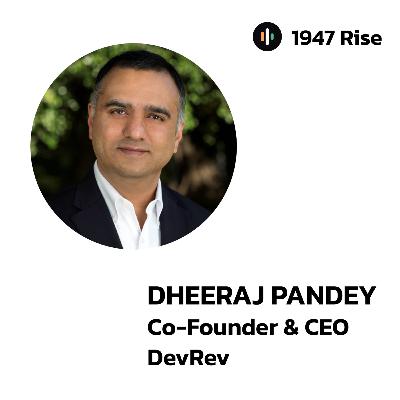 111: Dheeraj Pandey, Founder of two Unicorns, Taking One Public and Invested $700M into India | 1947 Rise