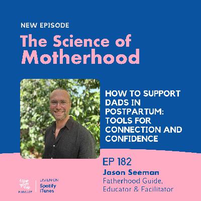 Ep 182. How to Support Dads in Postpartum: Tools for Connection and Confidence