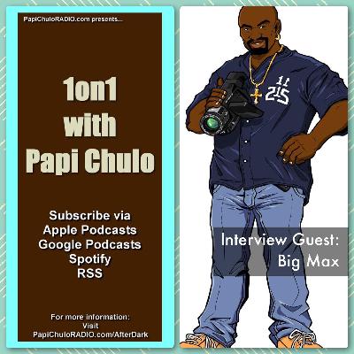1on1 with Papi Chulo – Special Guest: BIG MAX [August 30, 2011]