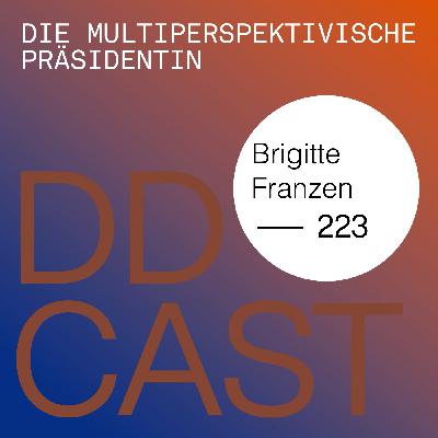DDCAST 223 - Brigitte Franzen "Die multiperspektivische Präsidentin" DDCAST 223 - Brigitte Franzen "Die multiperspektivische Präsidentin"
