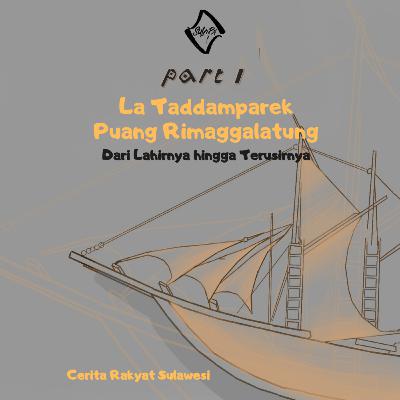 13. Part 1:La Taddamparek, Puang Rimaggalatung-Dari Lahirnya hingga Terusirnya