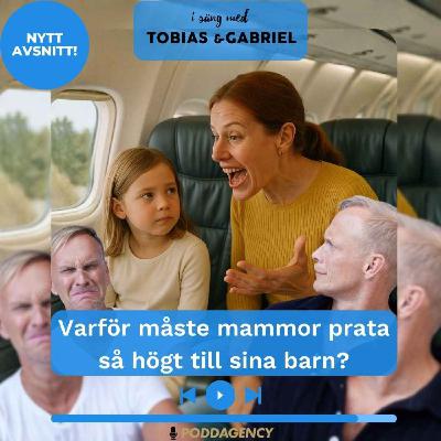 496. Varför måste mammor prata så högt till sina barn? 496. Varför måste mammor prata så högt till sina barn?