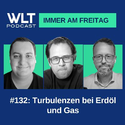 Turbulenzen bei Erdöl und Gas WLT #132