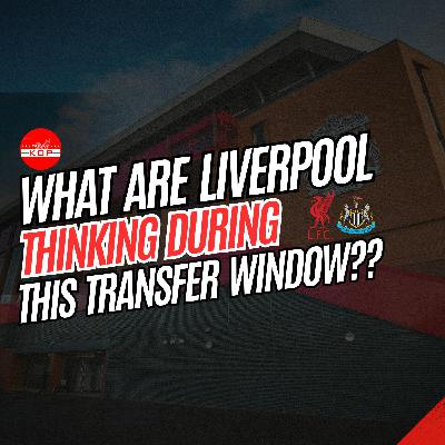 What Are Liverpool Thinking During This Window? | The Talkin Kop