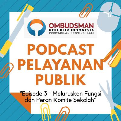Episode 3 - Meluruskan Fungsi dan Peran Komite Sekolah