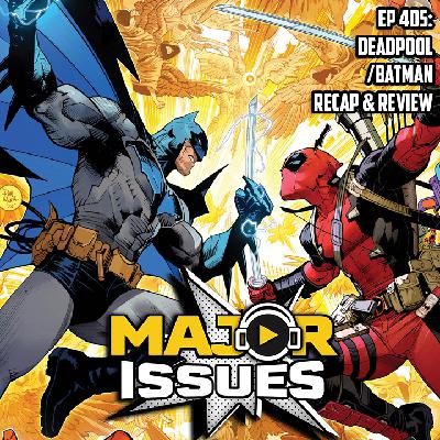 Ep 405: Deadpool/ Batman Recap and Review!
