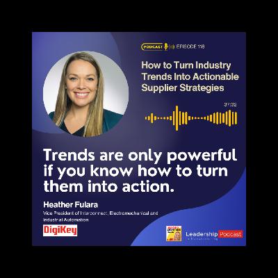 How to Turn Industry Trends Into Actionable Supplier Strategies with Heather Fulara, VP at DigiKey