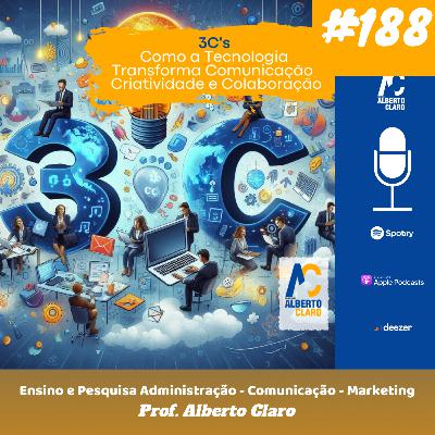 #188 | 3C's: Como a Tecnologia Transforma Comunicação, Criatividade e Colaboração