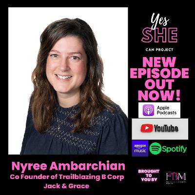Episode 71: Nyree Ambarchian- Co Founder of Trailblazing Comms Agency Jack & Grace