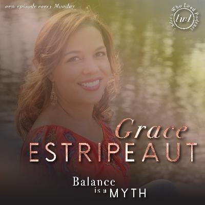 E103 Grace Estripeaut - Balance is a Myth E103 Grace Estripeaut - Balance is a Myth