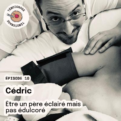 Épisode 10 - Cédric : Être un père éclairé mais pas édulcoré Épisode 10 - Cédric : Être un père éclairé mais pas édulcoré