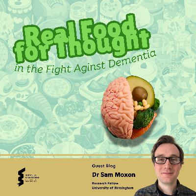 Dr Sam Moxon - Real Food for Thought in the Fight Against Dementia Dr Sam Moxon - Real Food for Thought in the Fight Against Dementia