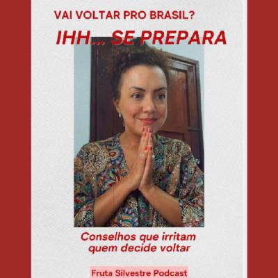 "Vai voltar pro Brasil? Ihh se prepara" - Conselhos que irritam quem decide voltar