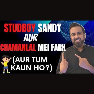 Studboy Sandy aur Chamanlal mei fark 💪🏻 (aur tum kaun ho?)