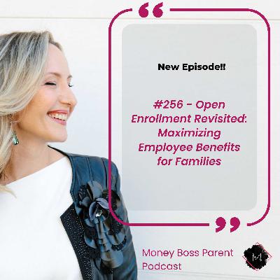 #256 – Open Enrollment Revisited: Maximizing Employee Benefits for Families