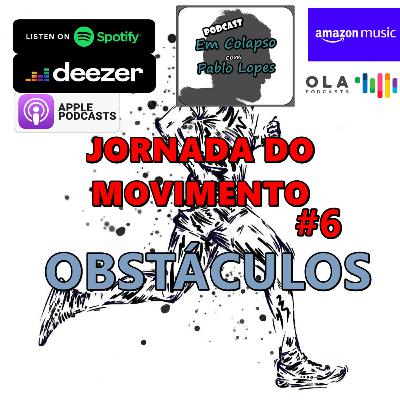 Jornada do Movimento #6 - Obstáculos