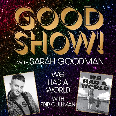 WE HAD A WORLD with Trip Cullman