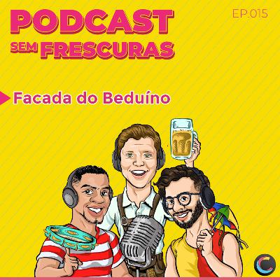 Ep.015 - Facada do Beduíno