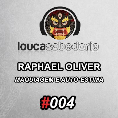 Maquiagem e Auto-estima com Raphael Oliver | Podcast Louca Sabedoria Ep. 004