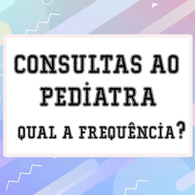 #07 - A frequência das consultas ao pediatra
