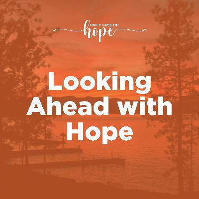 Looking Ahead with Hope EP 265 Looking Ahead with Hope EP 265