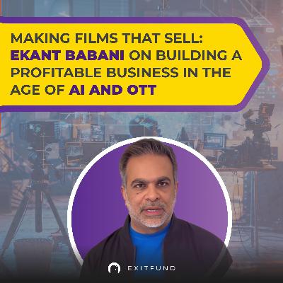 MAKING FILMS THAT SELL: EKANT BABANI ON BUILDING A PROFITABLE BUSINESS IN THE AGE OF AI AND OTT