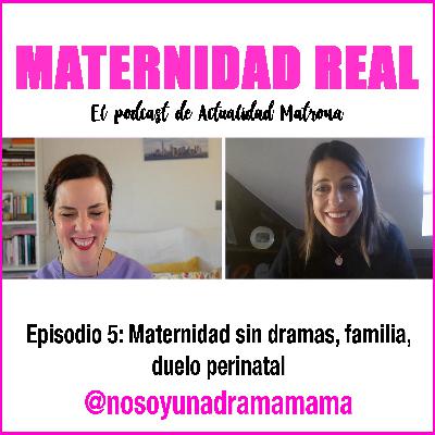 Maternidad sin dramas, familia, duelo perinatal. Hablamos con Carmen Osorio @nosoyunadramama - Podcast 05 #maternidadreal