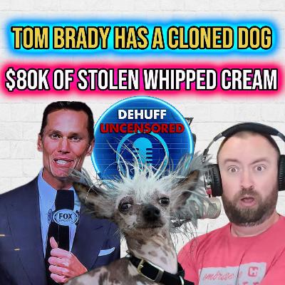Tom Brady has a cloned dog | $80k of whipped cream stolen