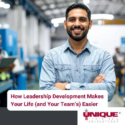 How Leadership Development Makes Your Life (and Your Team’s) Easier How Leadership Development Makes Your Life (and Your Team’s) Easier