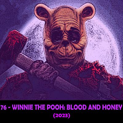 Episode 76 - Winnie the Pooh: Blood and Honey (2023)