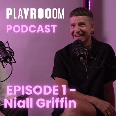 Niall Griffin (the Creative) | PLAYROOOM PODCAST Episode 1