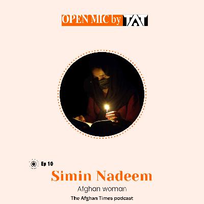 Open Mic: Ep 10 with Simin Nadeem – The Afghan Times Podcast