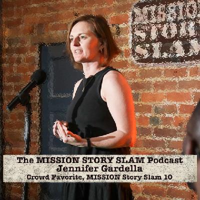 MISSION Story Slam Podcast - Jennifer Gardella, Crowd Favorite MISSION Story Slam 10: The Message