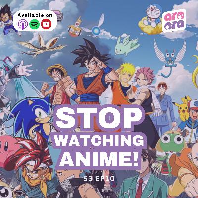 Stop Watching Anime | Ara Ara S3 #10