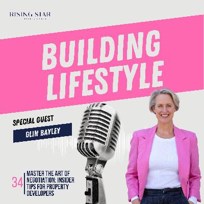 34: Master the Art of Negotiation: Insider Tips for Property Developers with Glin Bayley