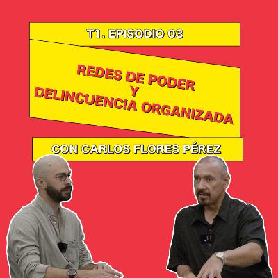 Redes de poder y delincuencia organizada con Carlos A. Flores Pérez - 0003 Redes de poder y delincuencia organizada con Carlos A. Flores Pérez - 0003