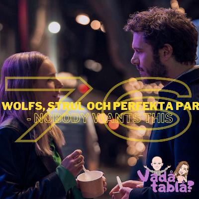 76. Wolfs, Strul och perfekta par - Nobody Wants This