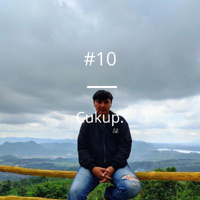 #10 | Cukup |AKA