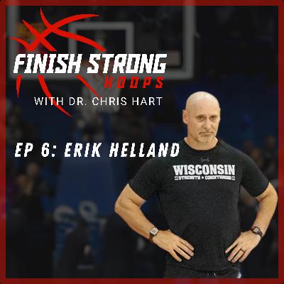 Ep 6: Erik Helland - Timeless Strength Coach Qualities for Success in Elite Basketball