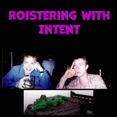 Roistering With Intent