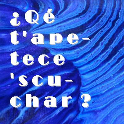 # 756: Qé t'apetece'scuchar?