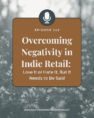 245. Overcoming Negativity in Indie Retail: Love It or Hate It, But It Needs to Be Said