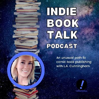 What If I Just… An Unusual Path to Comic Book Publishing and Other Strange Adventures with L.A. Cunningham