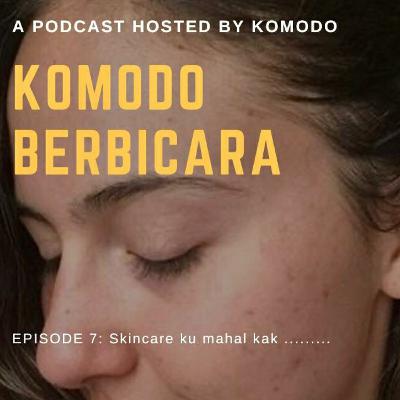Komodo Berbicara eps 7 : skincare ku mahal kak....