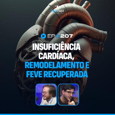 Insuficiência Cardíaca, Remodelamento e FEVE Recuperada (DozeCast 207)