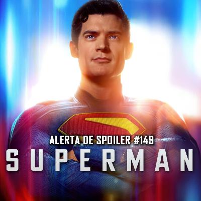 Alerta de Spoiler #149 - Superman