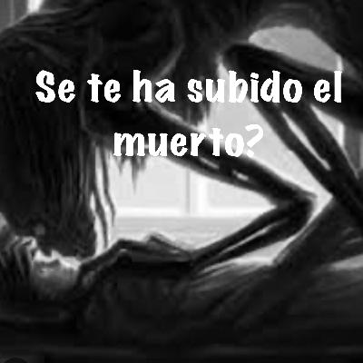 Se te ha Subido el Muerto? Se te ha Subido el Muerto?