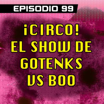 DRAGON POD #99 - ¡Circo! El Show de Gotenks vs Boo