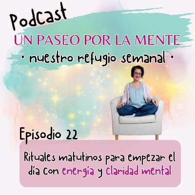 Ep22. Rituales matutinos para empezar el día con energía y claridad mental