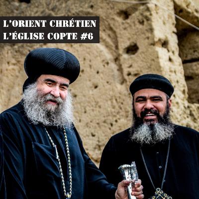 L'Orient chrétien #6 – L’Église copte L'Orient chrétien #6 – L’Église copte